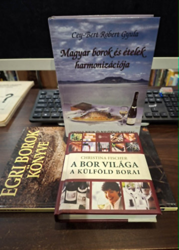 Christina Fischer, Csizmadia László Cey-Bert Róbert Gyula (szerk.) - 3 db kötet: A bor világa - A külföld borai, Magyar borok és ételek harmonizációja, Egri borok könyve