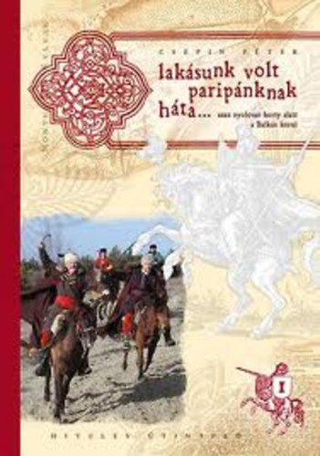 Csepin P�ter - Lak�sunk volt parip�nknak h�ta... azaz nyolcvan korty alatt a Balk�n k�r�l