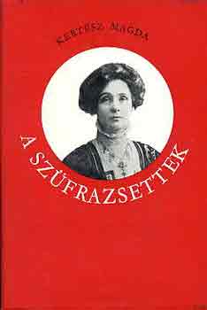 Kertész Magda - A szüfrazsettek