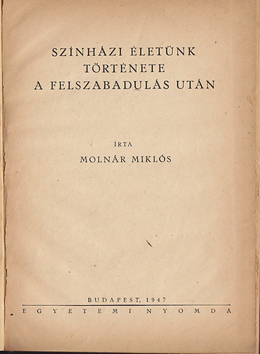 Moln�r Mikl�s - Sz�nh�zi �let�nk t�rt�nete a felszabadul�s ut�n