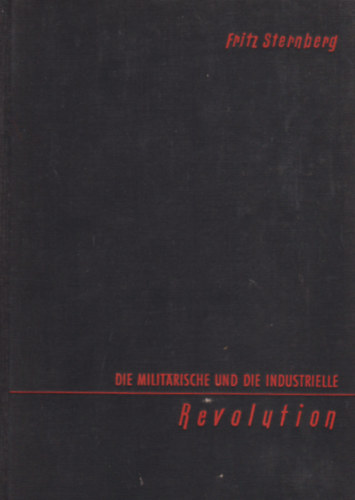 Fritz Sternberg - Die militrische und die industrielle Revolution