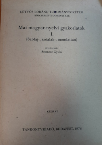 Szemere Gyula - Mai magyar nyelvi gyakorlatok I. (Sz�faj-, sz�alak-, mondattan)
