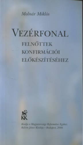 Moln�r Mikl�s - Vez�rfonal - Feln�ttek konfirm�ci�i el�k�sz�t�s�hez