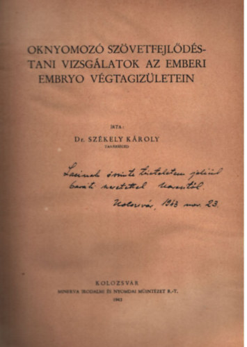 Sz�kely K�roly Dr - Oknyomoz� sz�vetfejl�d�stani vizsg�latok az emberi embryo v�gtagiz�letein