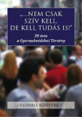 "...nem csak szv kell, de kell tuds is!"  20 VES A GYERMEKVDELMI TRVNY