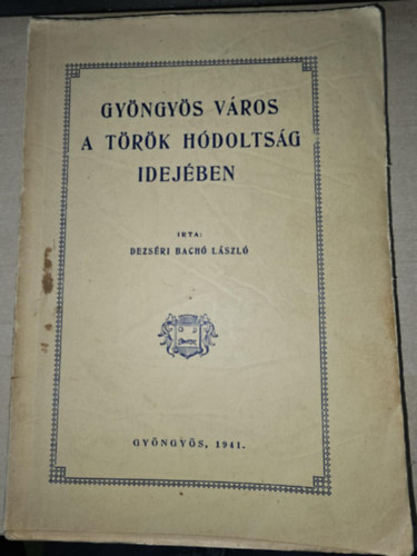 Dezs�ri Bach� L�szl� - Gy�ngy�s v�ros a t�r�k h�dolts�g idej�ben.