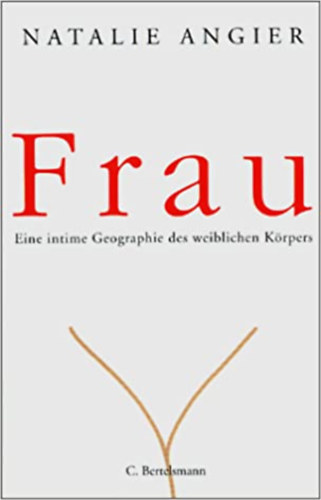 Natalie Angier - Frau - Eine intime Geographie des weiblichen K�rpers - N� - A n�i test intim f�ldrajza (n�met nyelven)