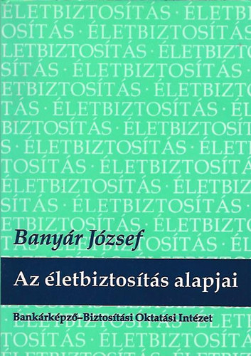 Banyr Jzsef - Az letbiztosts alapjai