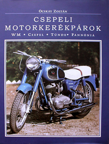 Ocskay Zoltán - Csepeli motorkerékpárok (WM-Csepel-Tünde-Pannónia)