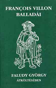Faludy Gy�rgy Francois Villon - Francois Villon ballad�i Faludy Gy�rgy �tk�lt�s�ben