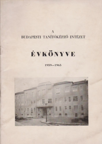Dr. rpssy Gyula  (szerk.), Piry Jzsef (szerk.), Dr. Bihari Jnos (szerk.) Bksi Lajos (szerk.) - A Budapesti Tantkpz Intzet vknyve 1959-1965