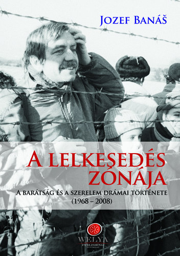 Jozef Banas - A lelkeseds znja - A bartsg s a szerelem drmai trtnete