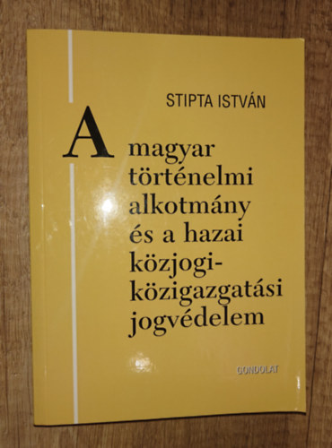 Stipta Istv�n - A magyar t�ert�nelmi alkotm�ny �s a hazai k�zjogi-k�zigazgat�si jogv�delem