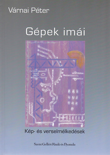 Várnai Péter - Gépek imái - Kép- és verselmélkedések