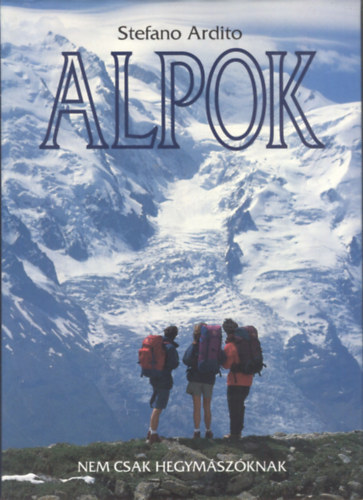 Stefano Ardito - Alpok - Nem csak hegymszknak