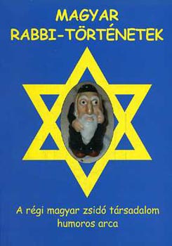 Kohn Flix - Magyar rabbi-trtnetek - A rgi magyar zsid trsadalom humoros arca