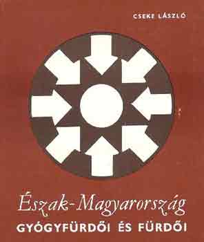 Cseke Lszl - szak-Magyarorszg gygyfrdi s frdi