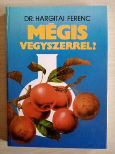 Dr. Dr. Kirly Zoltn  Hargitai Ferenc (lektor), Dr. Molnr Jen (lektor) - Mgis vegyszerrel? - Lehetsges-e a mezgazdasgban vegyszerek nlkl termelni? A kemizls veszlyei s azok cskkentse, Alapismeretek a nvnyvd szerekrl