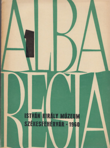 Fitz Jenő (szerk.) - Alba Regia - Annales Musei Stephani Regis (Az István Király Múzeum évkönyve) - 1960. Vol. 1.