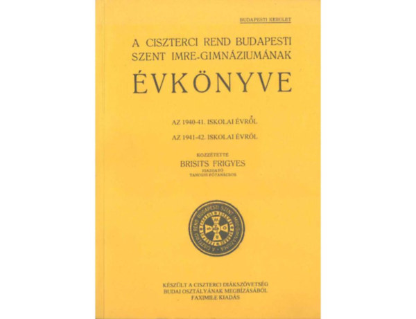 Brisits Frigyes - A Ciszterci Rend budapesti Szent Imre-Gimnziumnak vknyve az 1940-41. iskolai vrl/Az 1941-42. iskolai vrl