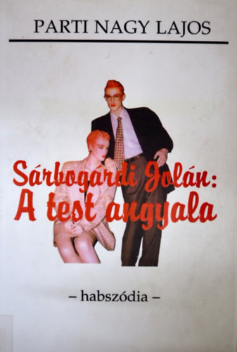 Parti Nagy Lajos - Sárbogárdi Jolán: A test angyala - Habszódia