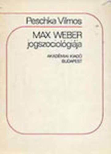 Peschka Vilmos - Max Weber jogszociolgija