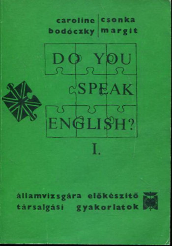 Csonka Margit Caroline Bodczky - Do you speak English?- llamvizsgra elkszt trsalgsi gyakorlatok I-IV.