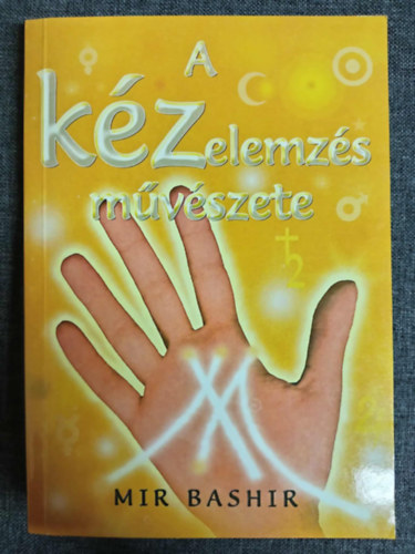 Mihajlovic Andrea  Mir Bashir (ford.) - A k�zelemz�s m�v�szete (M�dszerek �s kifejez�sek / A k�z fizikai jellemz�i / A k�z vonalai �s jelz�sei: �let, fej, sz�v, sors, nap, eg�szs�g, h�zass�g, Intu�ci�-vonal / A V�nusz-�v)