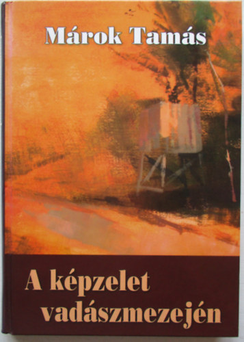 M�rok Tam�s - A k�pzelet vad�szmezej�n