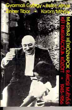 Gyarmati-Botos-Zinner-Korom - Magyar htkznapok Rkosi Mtys kt emigrcija kztt 1945-1956