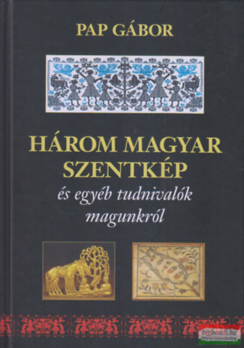 Pap Gbor - Hrom magyar szentkp s egyb tudnivalk magunkrl