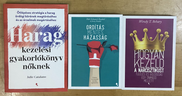 Hal Edward Runkel, Jenny Runkel, Wendy T. Behary Julie Catalano - 3 db k�nyv �nismeretr�l, p�rkapcsolatr�l, h�zass�gr�l - Haragkezel�si gyakorl�k�nyv n�knek, Ord�t�smentes h�zass�g, Hogyan kezeld a n�rcisztikus