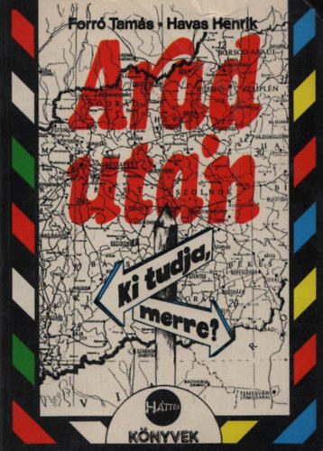 Havas Henrik, Szerk.: Dr. Nagy Zolt�n Forr� Tam�s - Arad ut�n - Ki tudja, merre? - RIPORTOK, VALLOM�SOK, DOKUMENTUMOK (H�tt�r k�nyvek)