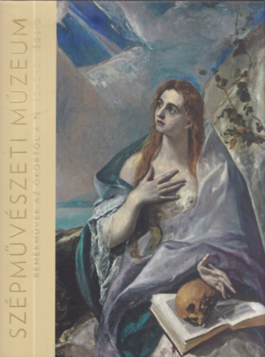 Kocsis Alexandra, Ruttkay Helga  (szerk) Borus Judit (szerk.) - Szpmvszeti Mzeum - Remekmvek az kortl a 18. szzad vgig