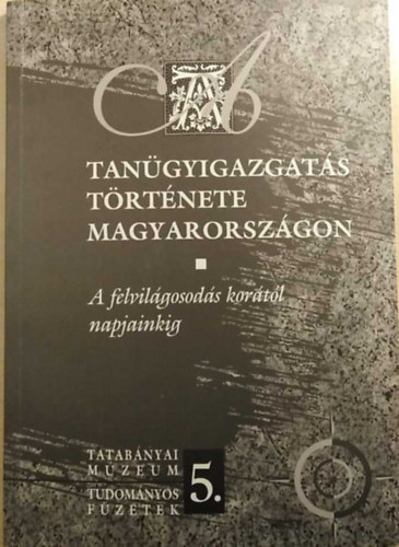 Kiss Vendel - A tangyigazgats trtnete Magyarorszgon (a felvilgosodstl...)