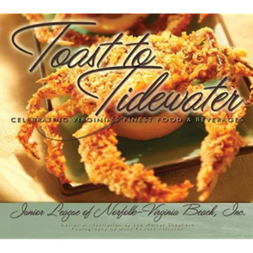 unior League of Norfolk-Virginia Beach - Toast To Tidewater: Celebrating Virginia's Finest Food & Beverages