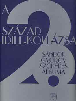 Sndor Gyrgy - A 20. szzad idill-kollzsa