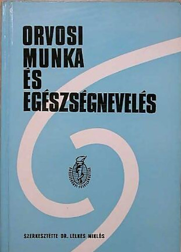Dr. Lelkes Mikl�s  (szerk.) - Orvosi munka �s eg�szs�gnevel�s