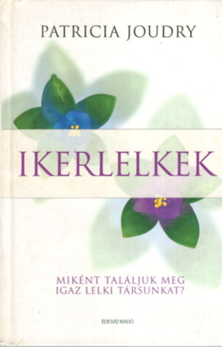 Patricia Joudry - Ikerlelkek - Mik�nt tal�ljuk meg igaz lelki t�rsunkat?