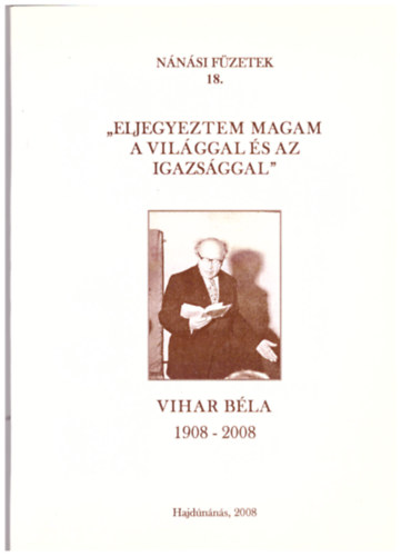 Rig Tamsn  (szerk.) - "Eljegyeztem magam a vilggal s az igazsggal" - Emlkezs a 100 ve szletett Vihar Blra - Nnsi fzetek 18.