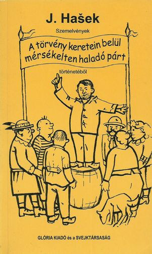 Jaroslav Hasek - Szemelvnyek a trvny keretein bell mrskelten halad prt trtnetbl