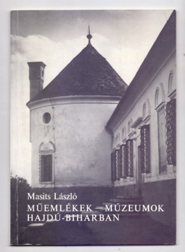 Masits L�szl� - M�eml�kek - m�zeumok Hajd�-Biharban