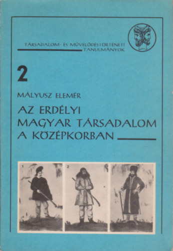 Mlyusz Elemr - Az erdlyi magyar trsadalom a kzpkorban (Trsadalom- s mveldstrtneti tanulmnyok 2.)