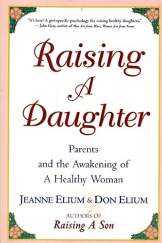 Don Elium Jeanne Elium - Raising a Daughter: Parents and the Awakening of a Healthy Woman