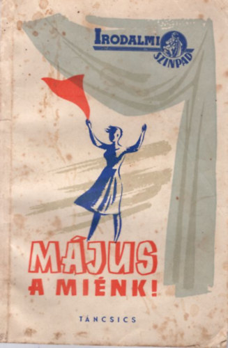 Szendr Ferenc s Tiszay Andor - Mjus a mink ! ( Irodalmi sznpad ) Msoranyag a mjus elseje megnneplsre