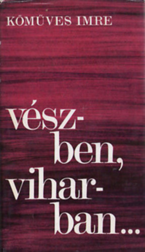 Kőműves Imre - Vészben, viharban...