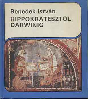 Benedek István - Hippokratésztől Darwinig