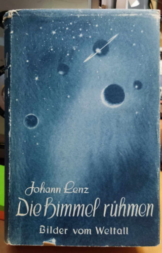 Johann Lenz (Maria) - "Die Himmel Rühmen..." - Bilder vom Weltall ("Az egek büszkélkednek..." - Képek az űrből)