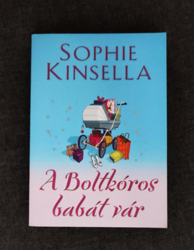 Szkely Regina  Sophie Kinsella (szerk.), Bresi Csilla (ford.) - A boltkros babt vr - A boltkros 5. (Shopaholic and Baby) - Mnikus vsrl sorozat; Egyedi termkfot