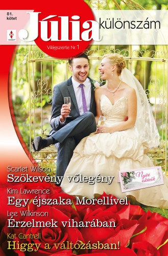 Kim Lawrence, Lee Wilkinson, Kat Cantrell Scarlet Wilson - Jlia klnszm 81. ktet - Szkevny vlegny (Nyri eskvk 2.), Egy jszaka Morellivel, rzelmek viharban, Higgy a vltozsban!